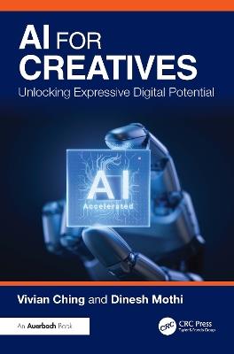 AI for Creatives: Unlocking Expressive Digital Potential - Vivian Ching,Dinesh Mothi - cover