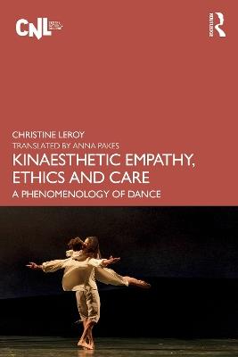 Kinaesthetic Empathy, Ethics and Care: A Phenomenology of Dance - Christine Leroy - cover