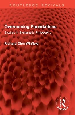 Overcoming Foundations: Studies in Systematic Philosophy - Richard Dien Winfield - cover