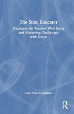 The Stoic Educator: Strategies for Teacher Well-Being and Mastering Challenges with Grace