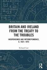 Britain and Ireland from the Treaty to the Troubles: Independence and Interdependence, c. 1921-1973