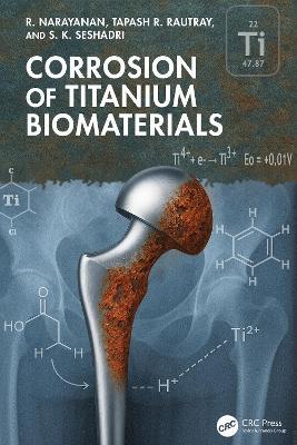 Corrosion of Titanium Biomaterials - R. Narayanan,Tapash R. Rautray,S. K. Seshadri - cover