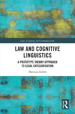 Law and Cognitive Linguistics: A Prototype Theory Approach to Legal Categorisation - Mateusz Zeifert - cover