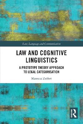 Law and Cognitive Linguistics: A Prototype Theory Approach to Legal Categorisation - Mateusz Zeifert - cover