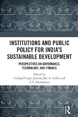 Institutions and Public Policy for India’s Sustainable Development: Perspectives on Governance, Technology, and Finance - cover