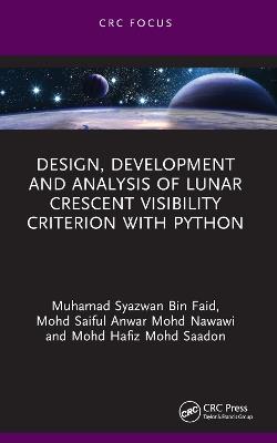 Design, Development and Analysis of Lunar Crescent Visibility Criterion With Python - Muhamad Syazwan Bin Faid,Mohd Saiful Anwar Mohd Nawawi,Mohd Hafiz Mohd Saadon - cover