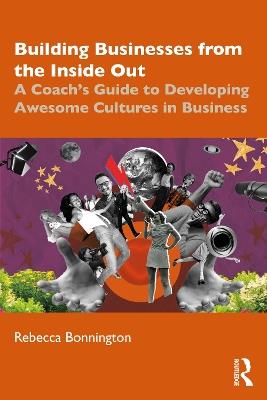 Building Businesses from the Inside Out: A Coach’s Guide to Developing Awesome Cultures in Business - Rebecca Bonnington - cover