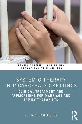 Systemic Therapy in Incarcerated Settings: Clinical Treatment and Applications for Marriage and Family Therapists - cover