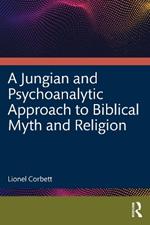 A Jungian and Psychoanalytic Approach to Biblical Myth and Religion