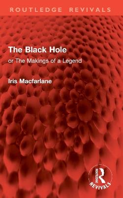The Black Hole: or The Makings of a Legend - Iris Macfarlane - cover