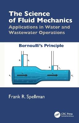 The Science of Fluid Mechanics: Applications in Water and Wastewater Operations - Frank R. Spellman - cover