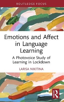 Emotions and Affect in Language Learning: A Photovoice Study of Learning in Lockdown - Larisa Nikitina - cover