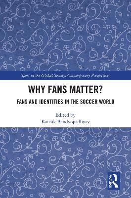 Why Fans Matter?: Fans and Identities in the Soccer World - cover