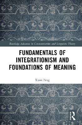 Fundamentals of Integrationism and Foundations of Meaning - Xuan Fang - cover