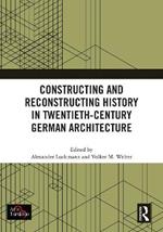 Constructing and Reconstructing History in Twentieth-Century German Architecture