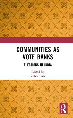 Communities as Vote Banks: Elections in India - cover