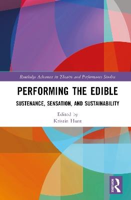 Performing the Edible: Sustenance, Sensation, and Sustainability - cover