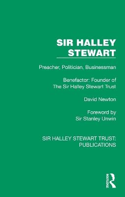 Sir Halley Stewart: Preacher, Politician, Businessman, Benefactor: Founder of The Sir Halley Stewart Trust - David Newton - cover