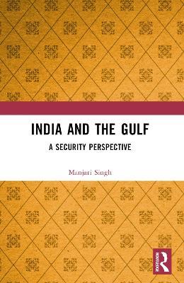 India and the Gulf: A Security Perspective - Manjari Singh - cover