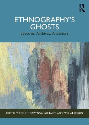 Ethnography’s Ghosts: Spectres, Archives, Ancestors - cover