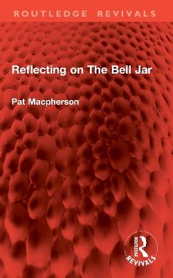 Reflecting on The Bell Jar - Pat Macpherson - cover