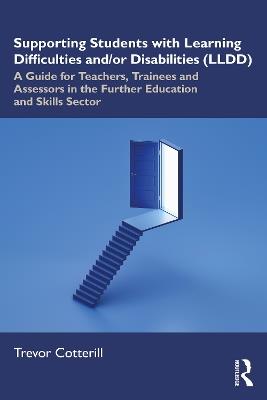 Supporting Students with Learning Difficulties and/or Disabilities (LLDD): A Guide for Teachers, Trainees and Assessors in the Further Education and Skills Sector - Trevor Cotterill - cover