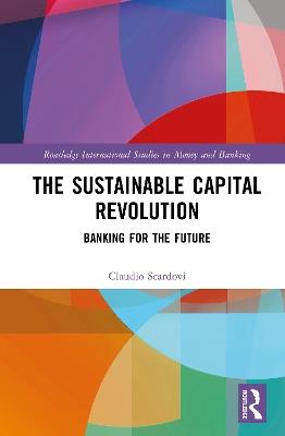The Sustainable Capital Revolution: Banking for the Future - Claudio Scardovi - cover