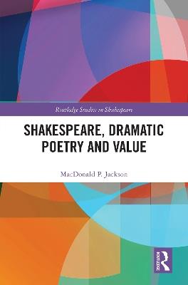 Shakespeare, Dramatic Poetry and Value - MacDonald P. Jackson - cover