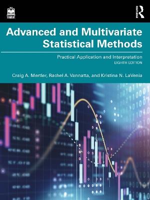 Advanced and Multivariate Statistical Methods: Practical Application and Interpretation - Craig A. Mertler,Rachel A. Vannatta,Kristina N. LaVenia - cover