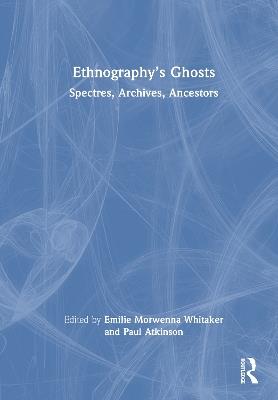 Ethnography’s Ghosts: Spectres, Archives, Ancestors - cover