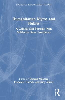 Humanitarian Myths and Hubris: A Critical Self-Portrait from Médecins Sans Frontières - cover