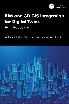 BIM and 3D GIS Integration for Digital Twins: An Introduction - Mohsen Kalantari,Christian Clemen,Mojgan Jadidi - cover