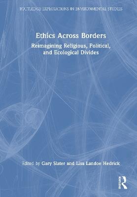 Ethics Across Borders: Reimagining Religious, Political, and Ecological Divides - cover