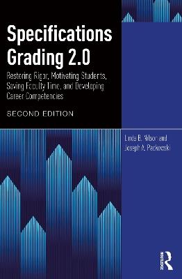 Specifications Grading 2.0: Restoring Rigor, Motivating Students, Saving Faculty Time, and Developing Career Competencies - Linda B. Nilson,Joseph A. Packowski - cover