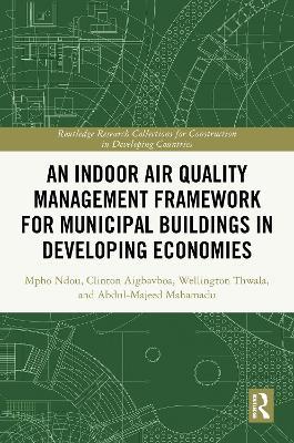 An Indoor Air Quality Management Framework for Municipal Buildings in Developing Economies - Mpho Ndou,Clinton Ohis Aigbavboa,Wellington Didibhuku Thwala - cover