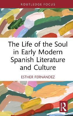 The Life of the Soul in Early Modern Spanish Literature and Culture - Esther Fernández - cover