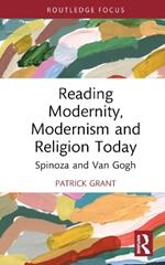 Reading Modernity, Modernism and Religion Today: Spinoza and Van Gogh