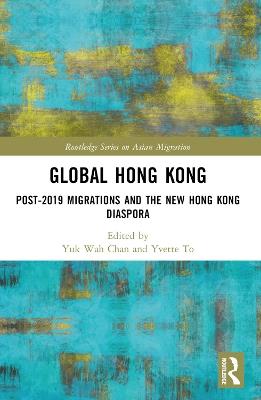 Global Hong Kong: Post-2019 Migration and the New Hong Kong Diaspora - cover