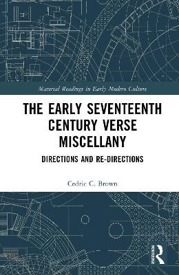 The Early Seventeenth Century Verse Miscellany: Directions and Re-Directions - Cedric C. Brown - cover