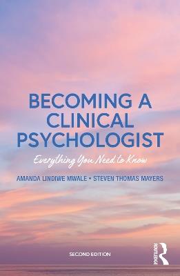 Becoming a Clinical Psychologist: Everything You Need to Know - Steven Mayers,Amanda Mwale - cover