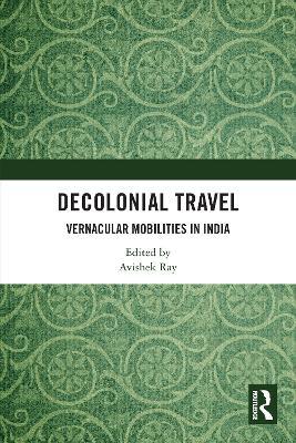 Decolonial Travel: Vernacular Mobilities in India - cover