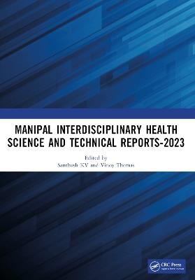 Manipal Interdisciplinary Health Science and Technical Reports-2023: Proceedings of the Interdisciplinary Conference on Health and Technical Research - cover