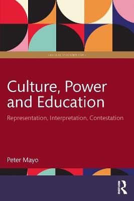 Culture, Power and Education: Representation, Interpretation, Contestation - Peter Mayo - cover