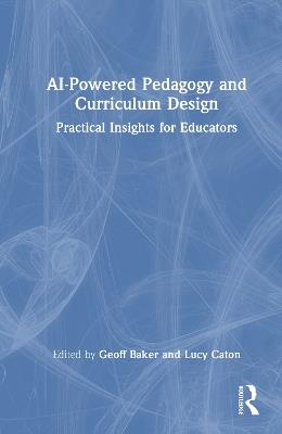 AI-Powered Pedagogy and Curriculum Design: Practical Insights for Educators - cover