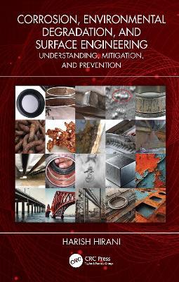 Corrosion, Environmental Degradation, and Surface Engineering: Understanding, Mitigation, and Prevention - Harish Hirani - cover