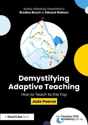 Demystifying Adaptive Teaching: How to Teach to the Top - Jade Pearce - cover