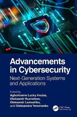 Advancements in Cybersecurity: Next-Generation Systems and Applications - cover