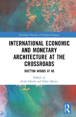 International Economic and Monetary Architecture at the Crossroads: Bretton Woods at 80 - cover