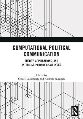 Computational Political Communication: Theory, Applications, and Interdisciplinary Challenges - cover
