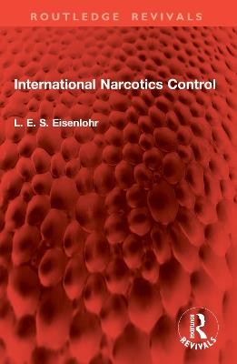 International Narcotics Control - L. E. S. Eisenlohr - cover